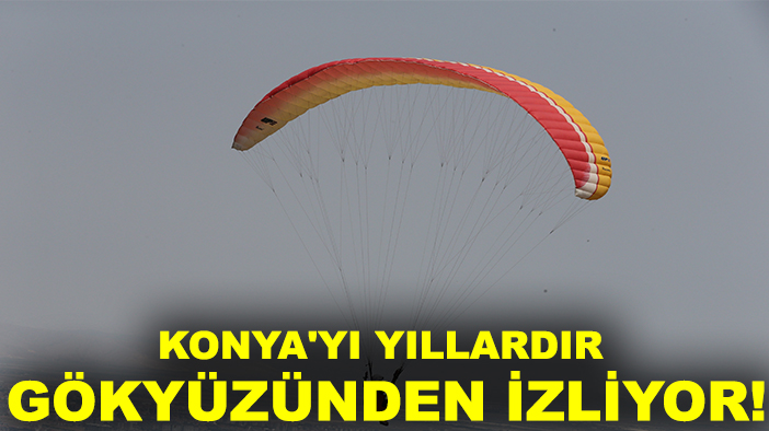 Konya'yı yıllardır gökyüzünden izliyor! Milli takım hayali kuruyor