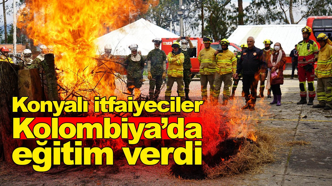 Konyalı itfaiyeciler Kolombiya’da eğitim verdi