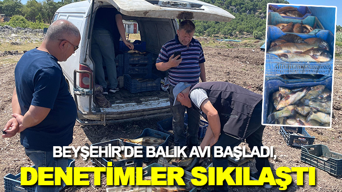 Beyşehir'de balık avı başladı, denetimler sıkılaştı