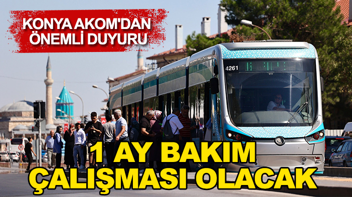 Konya AKOM'dan önemli duyuru: 1 ay bakım çalışması olacak