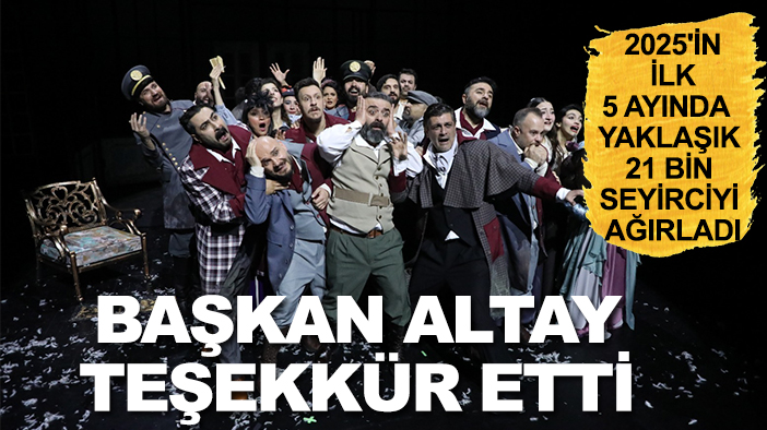 2025'in ilk 5 ayında  yaklaşık 21 bin seyirciyi ağırladı: Başkan Altay teşekkür etti
