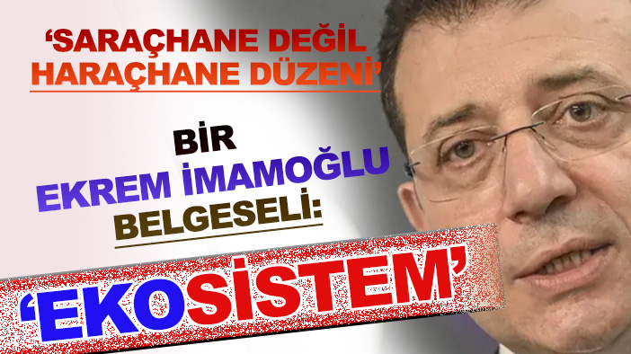 Bir "Ekrem İmamoğlu" belgeseli: "EkoSistem"