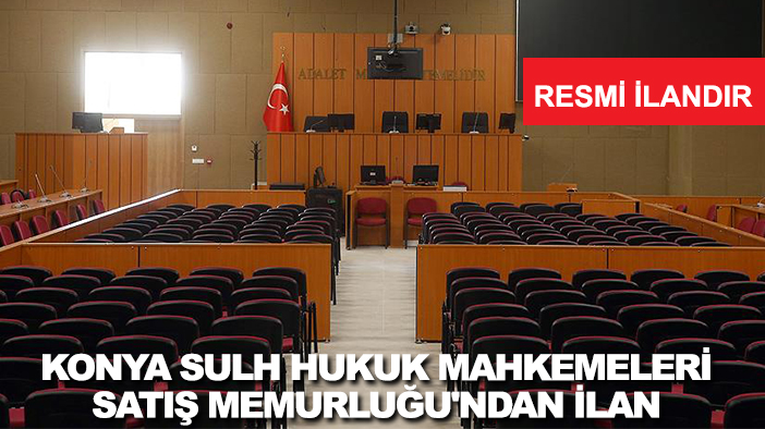 Konya Sulh Hukuk Mahkemeleri Satış Memurluğu'ndan ilan
