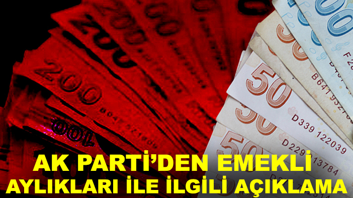 AK Parti’den emekli aylıkları ile ilgili açıklama
