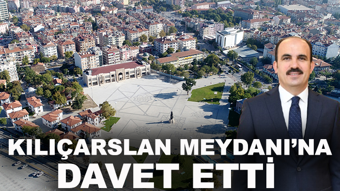 Başkan Altay tüm Konyalıları Kılıçarslan Meydanı’na davet etti