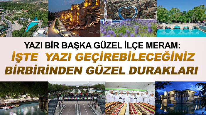 Yazı bir başka güzel ilçe Meram: İşte  yazı geçirebileceğiniz birbirinden güzel durakları