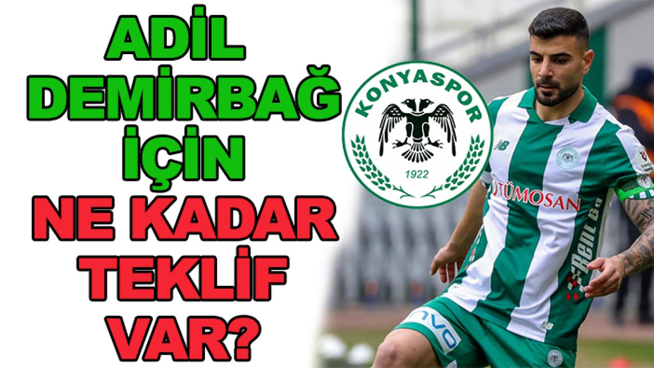 Konyaspor'da Adil Demirbağ için ne kadar teklif geldi?