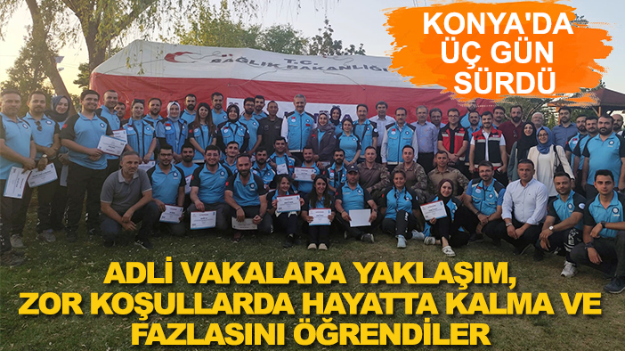 Konya'da üç gün sürdü: Adli vakalara yaklaşım, zor koşullarda hayatta kalma eğitimi ve fazlasını öğrendiler