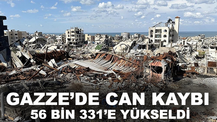 Gazze’de can kaybı 56 bin 331’e yükseldi