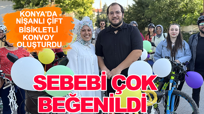 Konya'da nişanlı çift bisikletli konvoy oluşturdu: Sebebi çok beğenildi