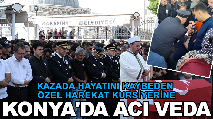 Kazada hayatını kaybeden özel harekat kursiyerine Konya'da acı veda