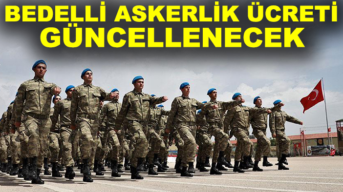 Bedelli askerlik ücreti güncellenecek: İşte beklenen rakam