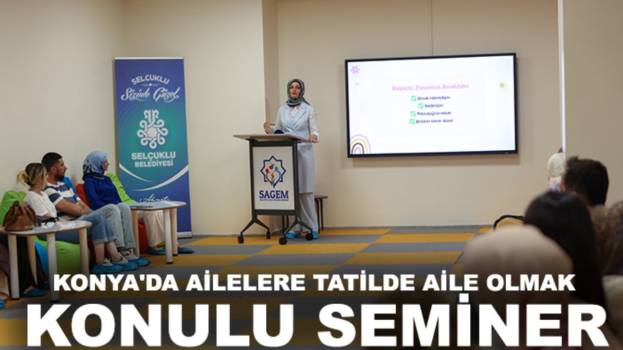 Konya'da ailelere tatilde aile olmak konulu seminer