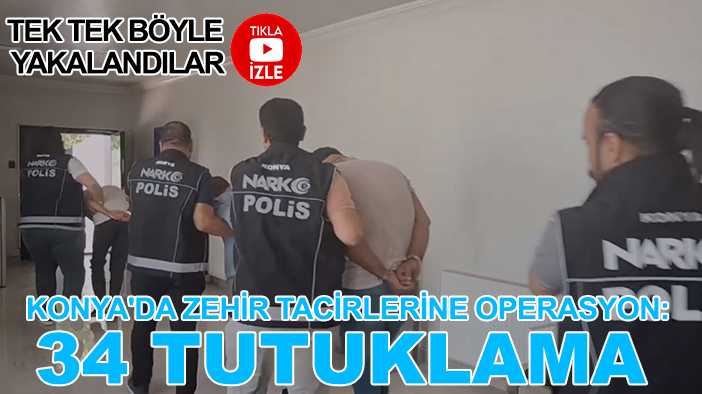 Konya'da zehir tacirlerine operasyon: 34 tutuklama
