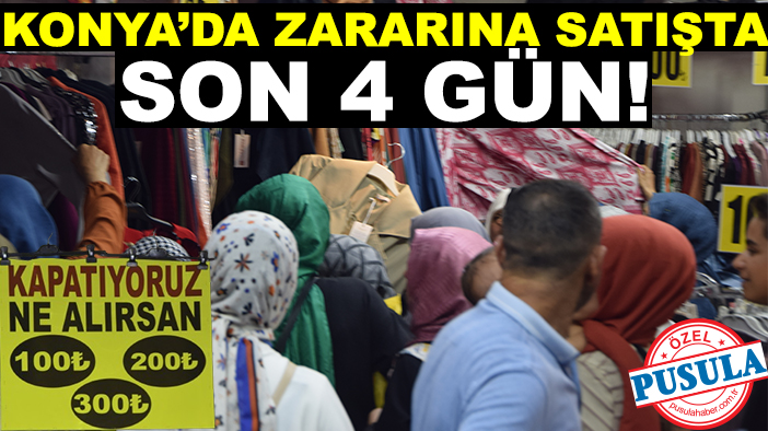Konya’da zararına satışta son 4 gün! Alışveriş yapacaklar tükenmeden buraya akın ediyor