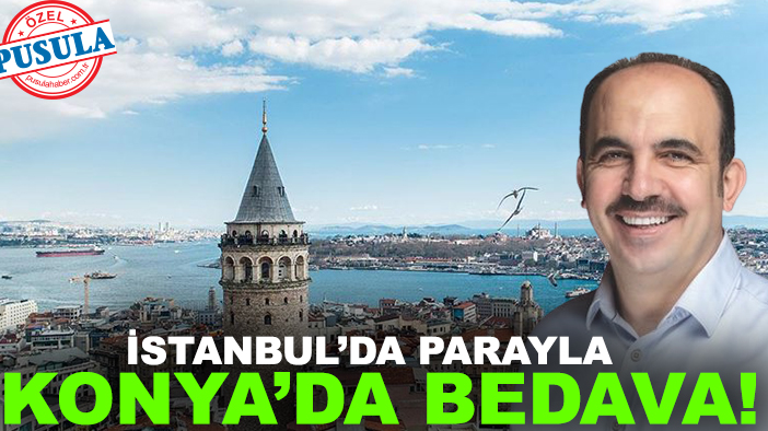 İstanbul’da parayla Konya’da bedava!