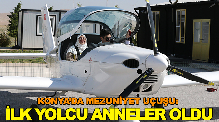 Konya’da mezuniyet uçuşu: İlk yolcu anneler oldu