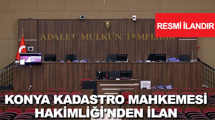 Konya Kadastro Mahkemesi Hakimliği'nden ilan