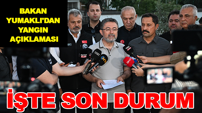 Bakan Yumaklı'dan yangın açıklaması: İşte son durum
