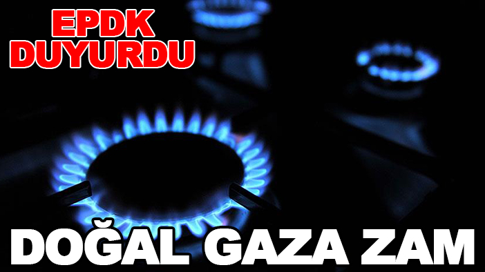 EPDK duyurdu: Doğal gaza zam