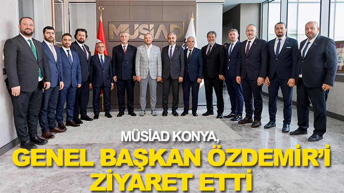 MÜSİAD Konya, Genel Başkan Özdemir’i ziyaret etti