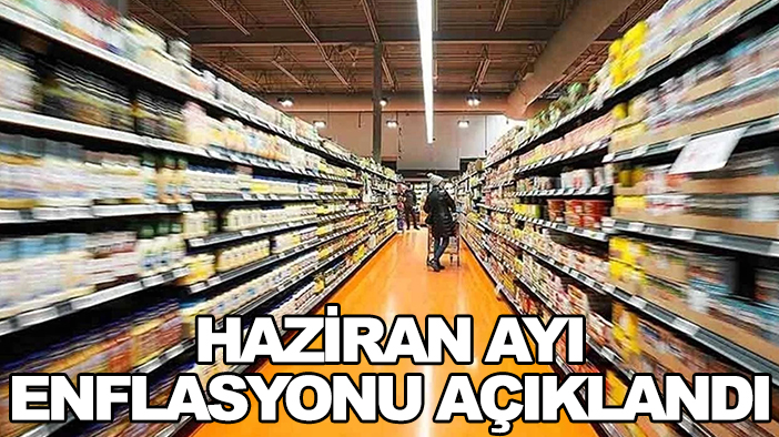 Haziran ayı enflasyonu açıklandı