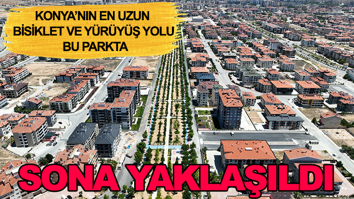 Konya’nın en uzun bisiklet ve yürüyüş yolu bu parkta: Sona yaklaşıldı