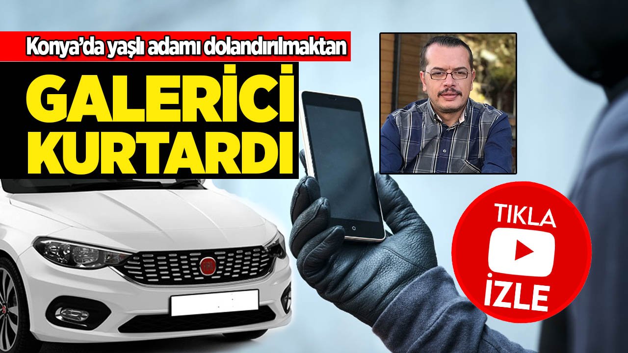 Konya'da galerici esnafı yaşlı adamı dolandırılmaktan son anda kurtardı