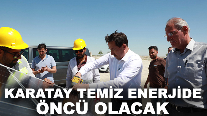 Karatay temiz enerjide öncü olacak