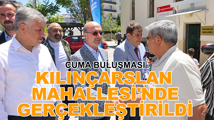Cuma Buluşması Kılınçarslan Mahallesi'nde gerçekleştirildi