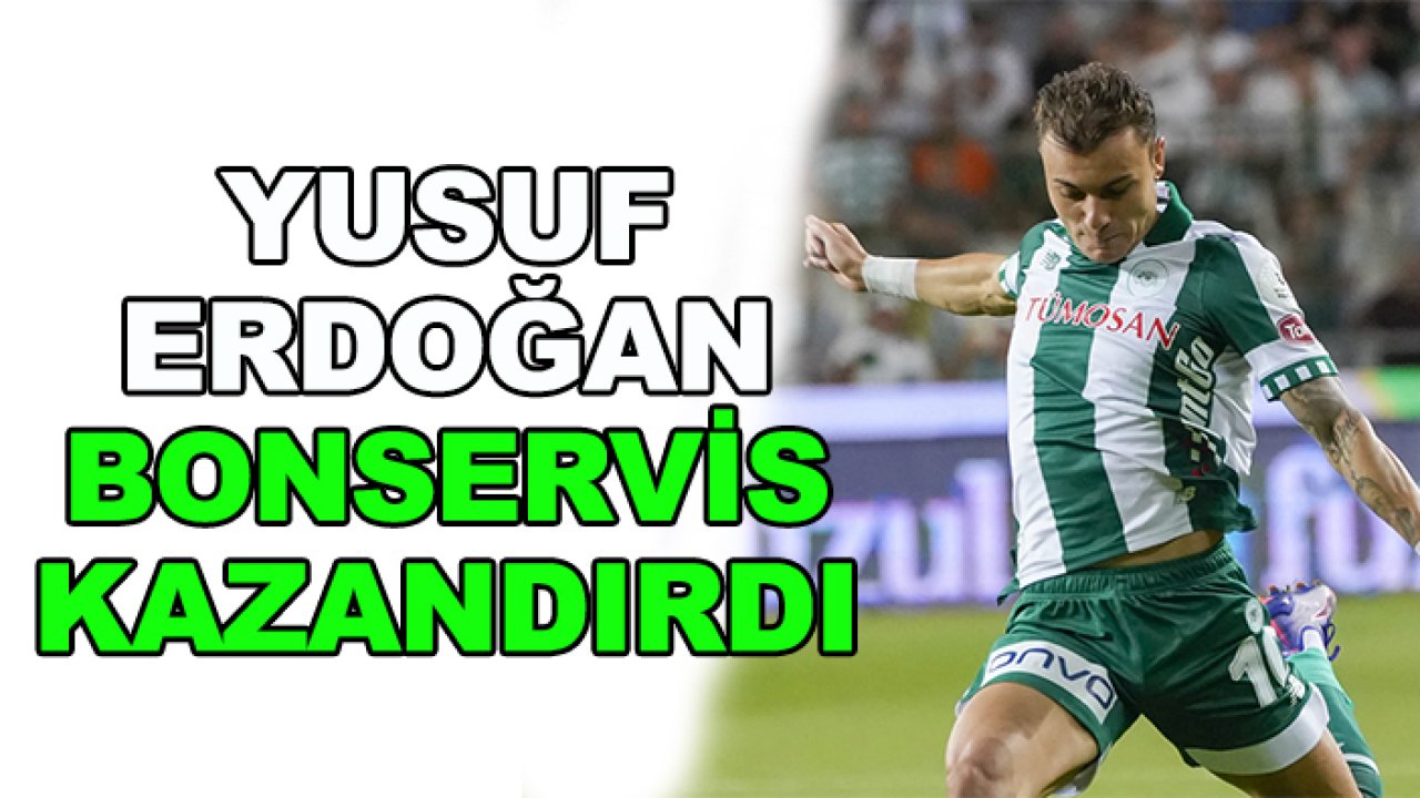 Yusuf Erdoğan Konyaspor'a bonservis kazandırdı