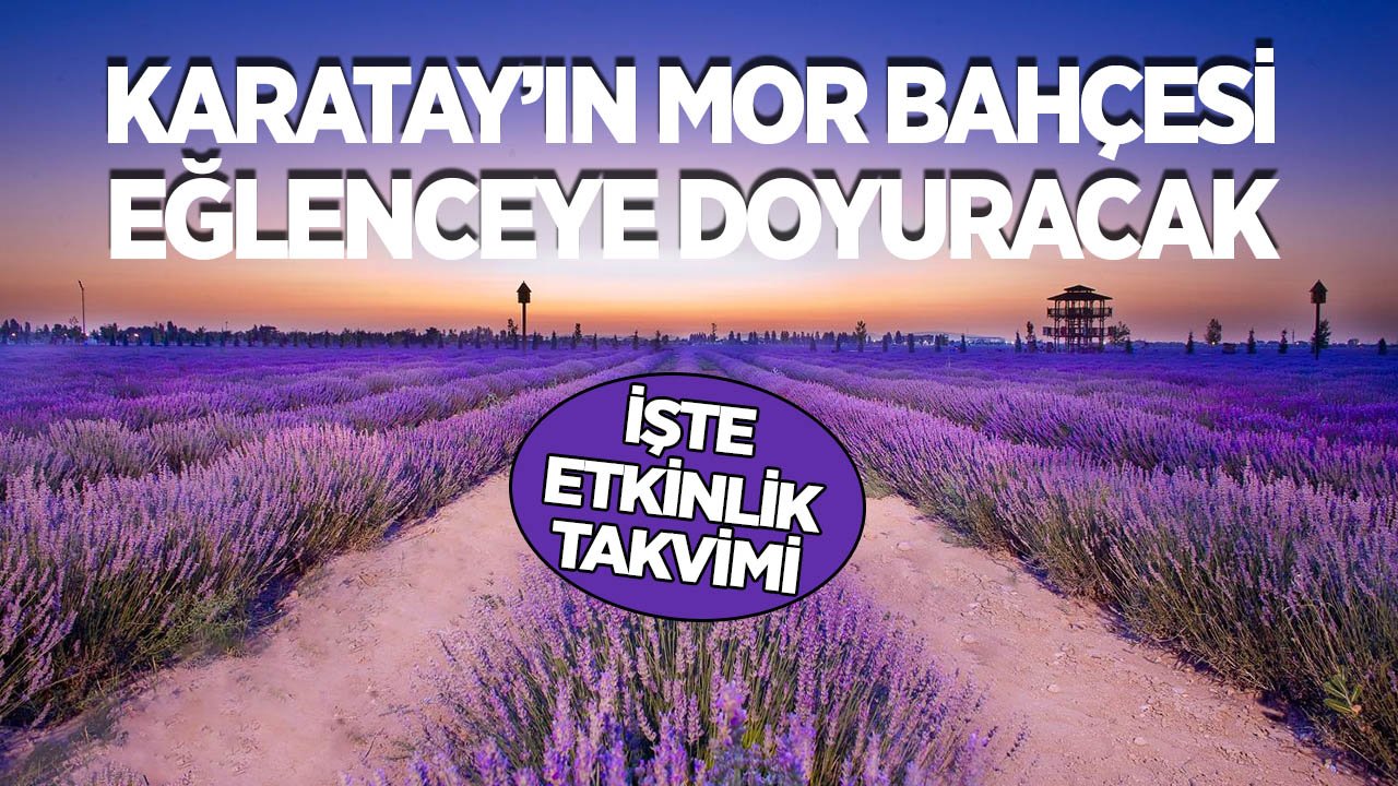 Karatay’ın mor bahçesi eğlenceye doyuracak: İşte etkinlikler takvimi