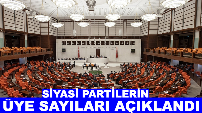 Siyasi partilerin üye sayıları açıklandı