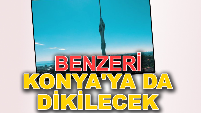 Benzeri Konya'ya da dikilecek