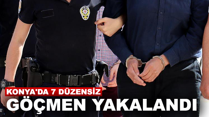 Konya'da 7 düzensiz göçmen yakalandı