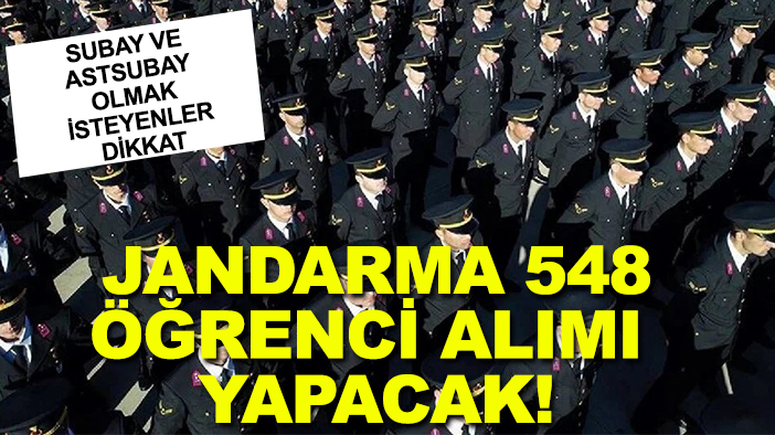 Subay ve astsubay olmak isteyenler dikkat : Jandarma 548 öğrenci alımı yapacak!