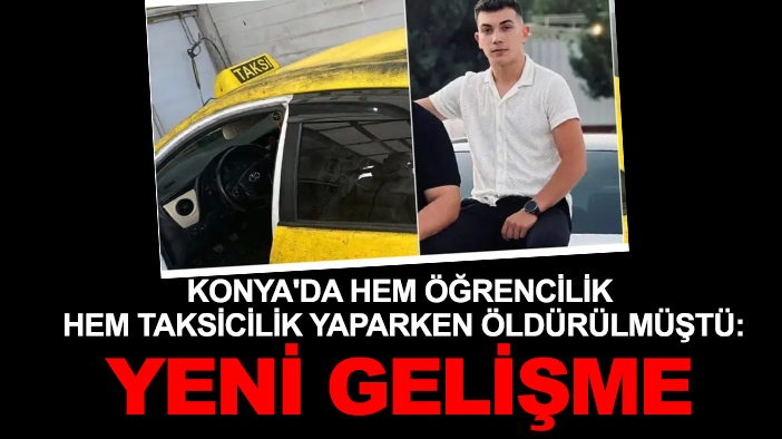 Konya'da hem öğrencilik hem taksicilik yaparken öldürülmüştü: Yeni gelişme