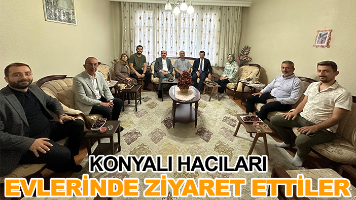 Konyalı hacıları evlerinde ziyaret ettiler