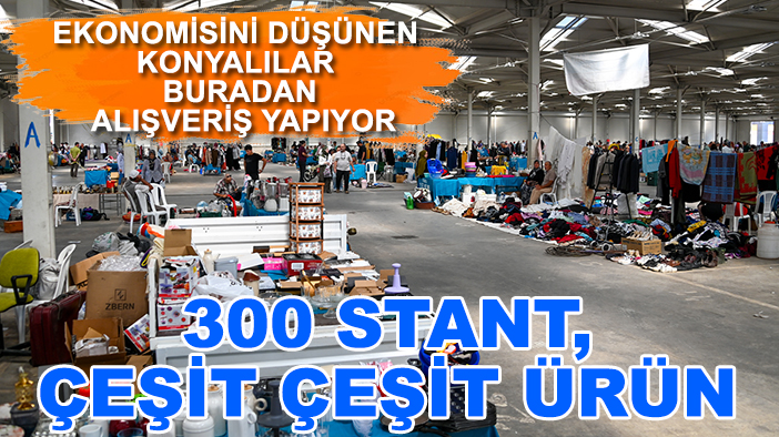 Ekonomisini düşünen Konyalılar buradan alışveriş yapıyor: 300 stant, çeşit çeşit ürün