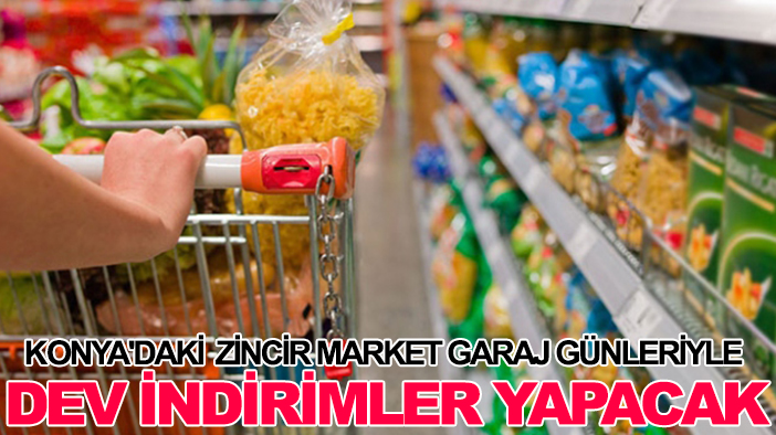 Konya'daki zincir market garaj günleriyle dev indirimler yapacak