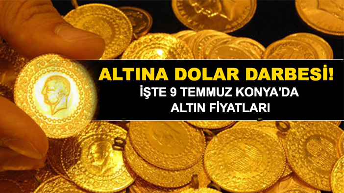 Altına dolar darbesi! İşte 9 Temmuz Konya'da altın fiyatları