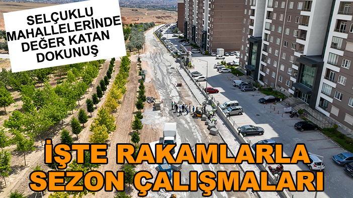 Selçuklu mahallelerinde değer katan dokunuş: İşte rakamlarla sezon çalışmaları