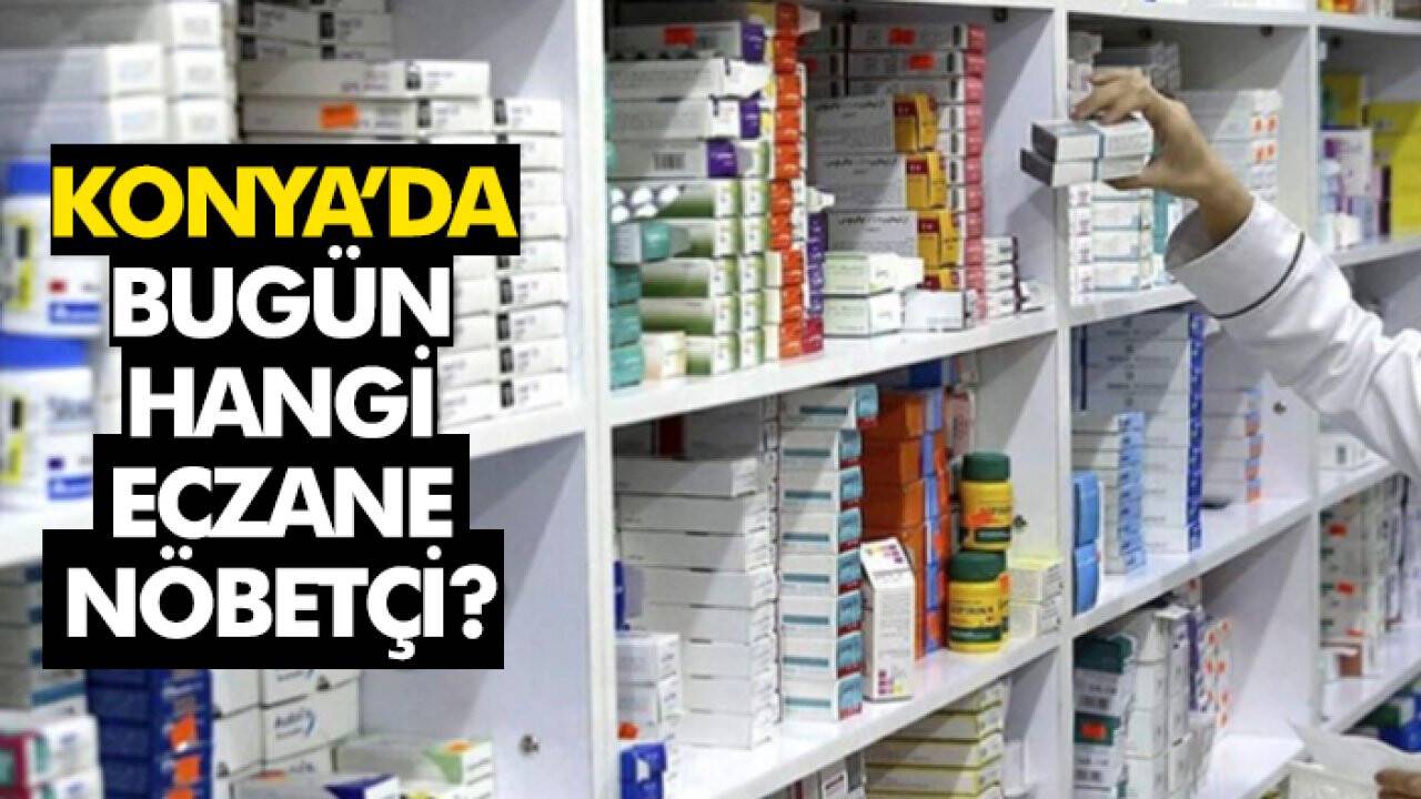 9 Temmuz Konya’da hangi eczaneler nöbetçi?