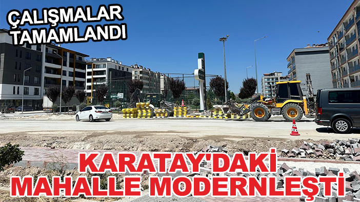 Çalışmalar tamamlandı: Karatay'daki mahalle modernleşti