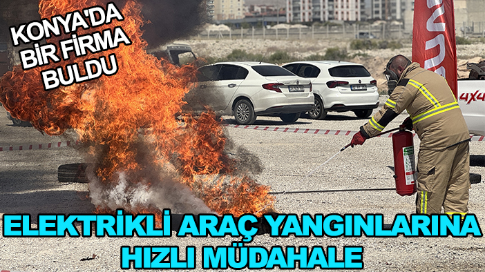Konya'da bir firma buldu: Elektrikli araç yangınlarına hızlı müdahale