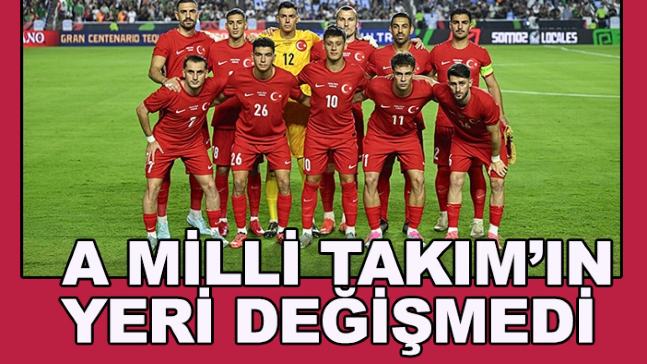 A Milli Takım'ın yeri değişmedi