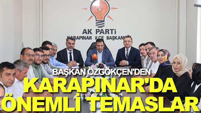 Başkan Özgökçen'den Karapınar'da önemli temaslar