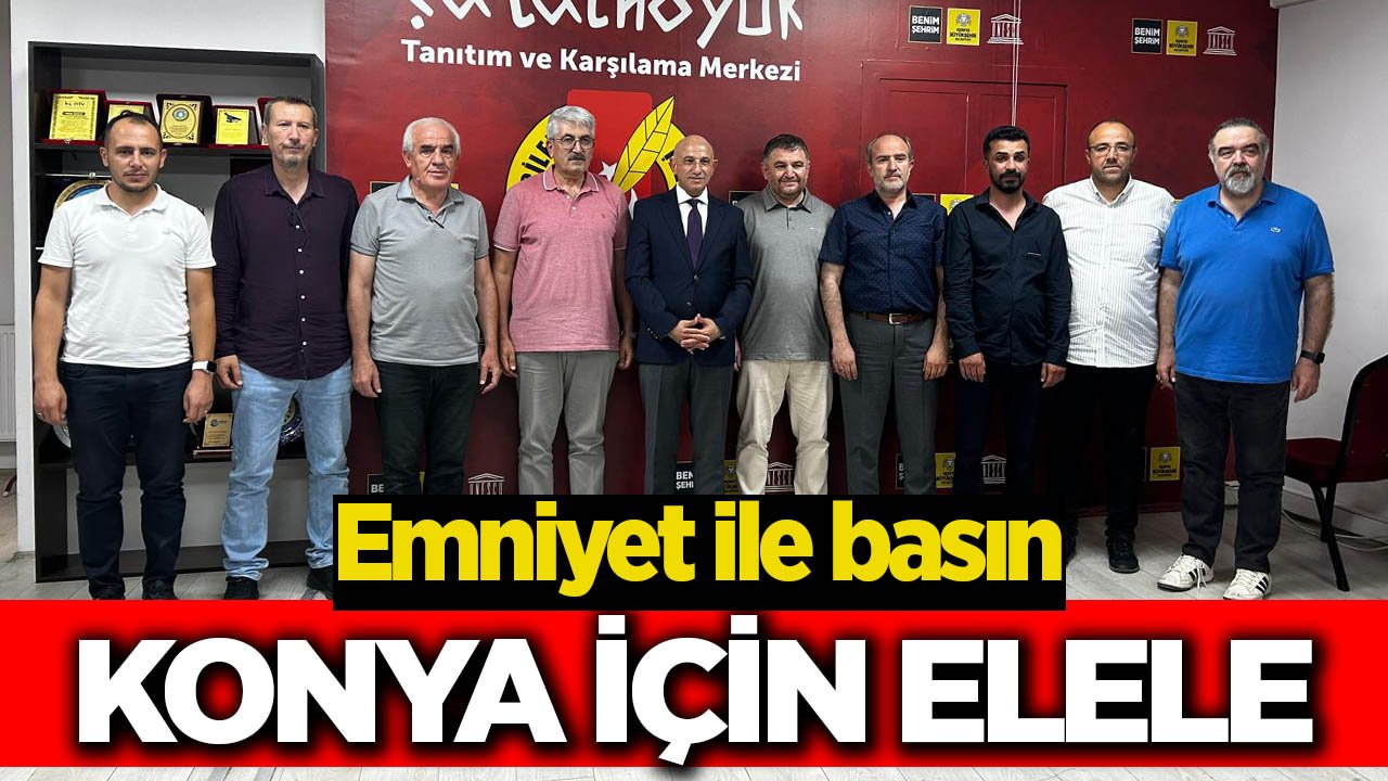 Emniyet ile basın, Konya için el ele