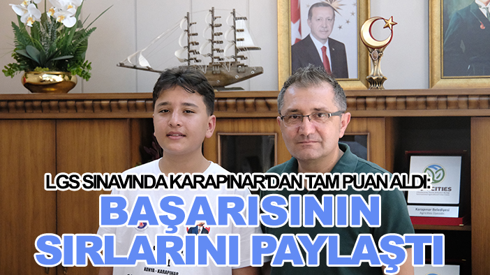 LGS sınavında Karapınar'dan tam puan aldı: Başarısının sırlarını paylaştı
