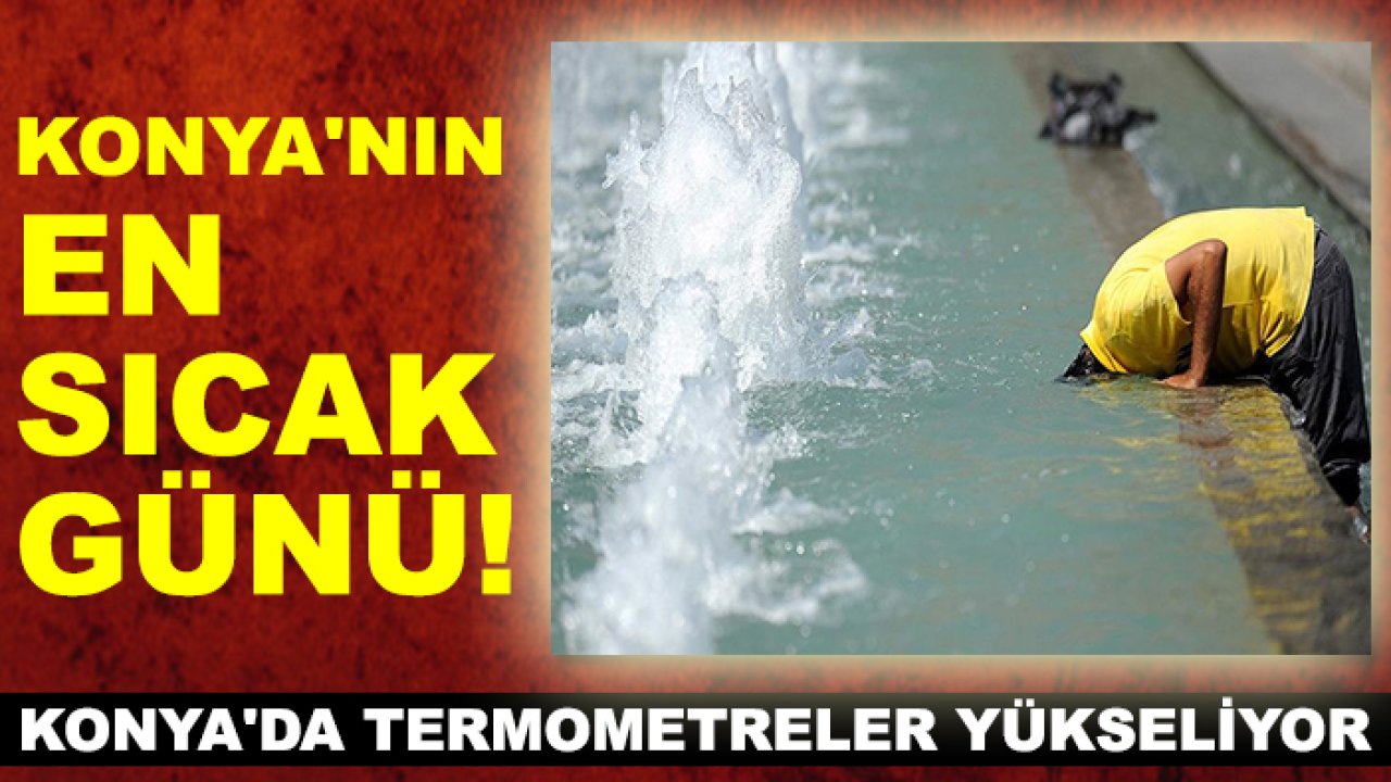 Konya'da termometreler yükseliyor: İşte Konya'nın en sıcak günü!